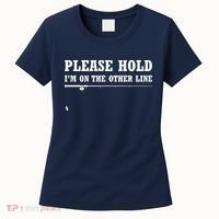Please Hold I'm On The Other Line Funny Women's T-Shirt thumb 0