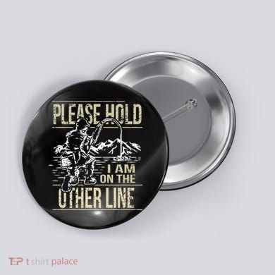 Please Hold I'm On The Other Line Vintage Funny Fishing Button