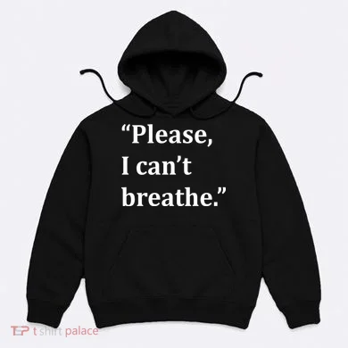 Please I Can't Breathe Floyd Protest Hoodie