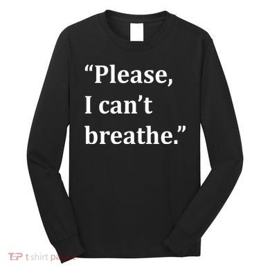 Please I Can't Breathe Floyd Protest Long Sleeve Shirt