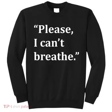 Please I Can't Breathe Floyd Protest Sweatshirt