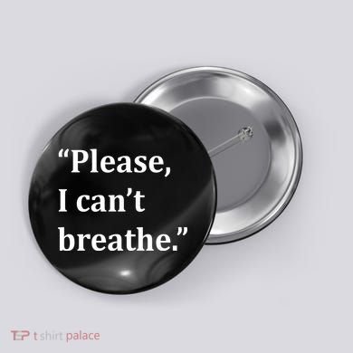 Please I Can't Breathe Floyd Protest Button