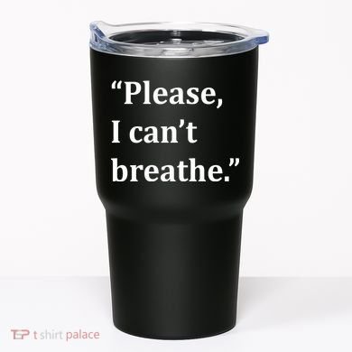 Please I Can't Breathe Floyd Protest Tumbler