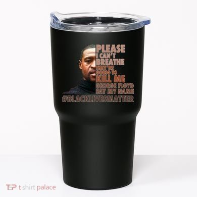 Please I Can't Breathe Geoge Floyd #BLM Tumbler