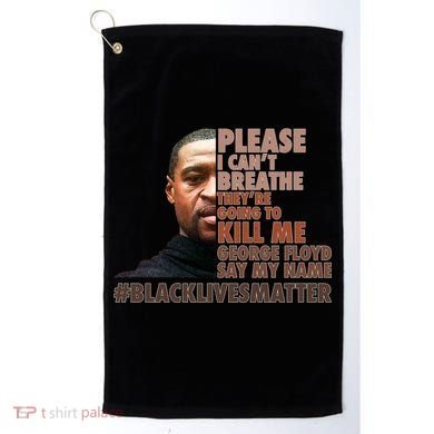 Please I Can't Breathe Geoge Floyd #BLM Golf Towel