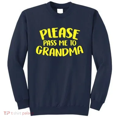 Please Pass Me To Grandma Sweatshirt