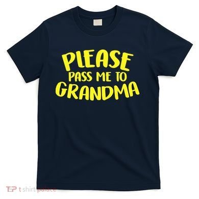 Please Pass Me To Grandma T-Shirt