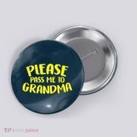Please Pass Me To Grandma Button thumb 0
