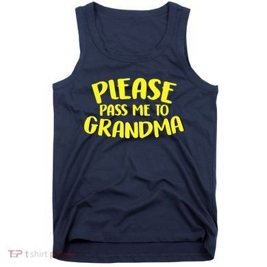 Please Pass Me To Grandma Tank Top