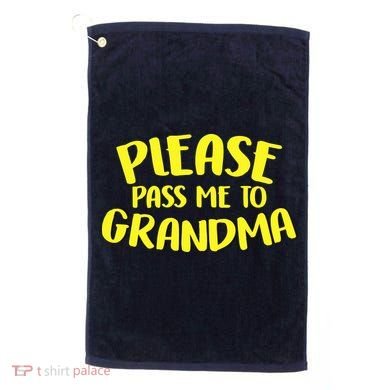 Please Pass Me To Grandma Golf Towel