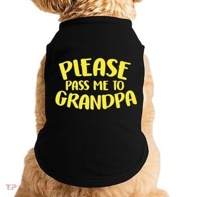 Please Pass Me To Grandpa Doggie Tank