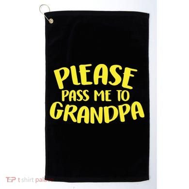 Please Pass Me To Grandpa Golf Towel