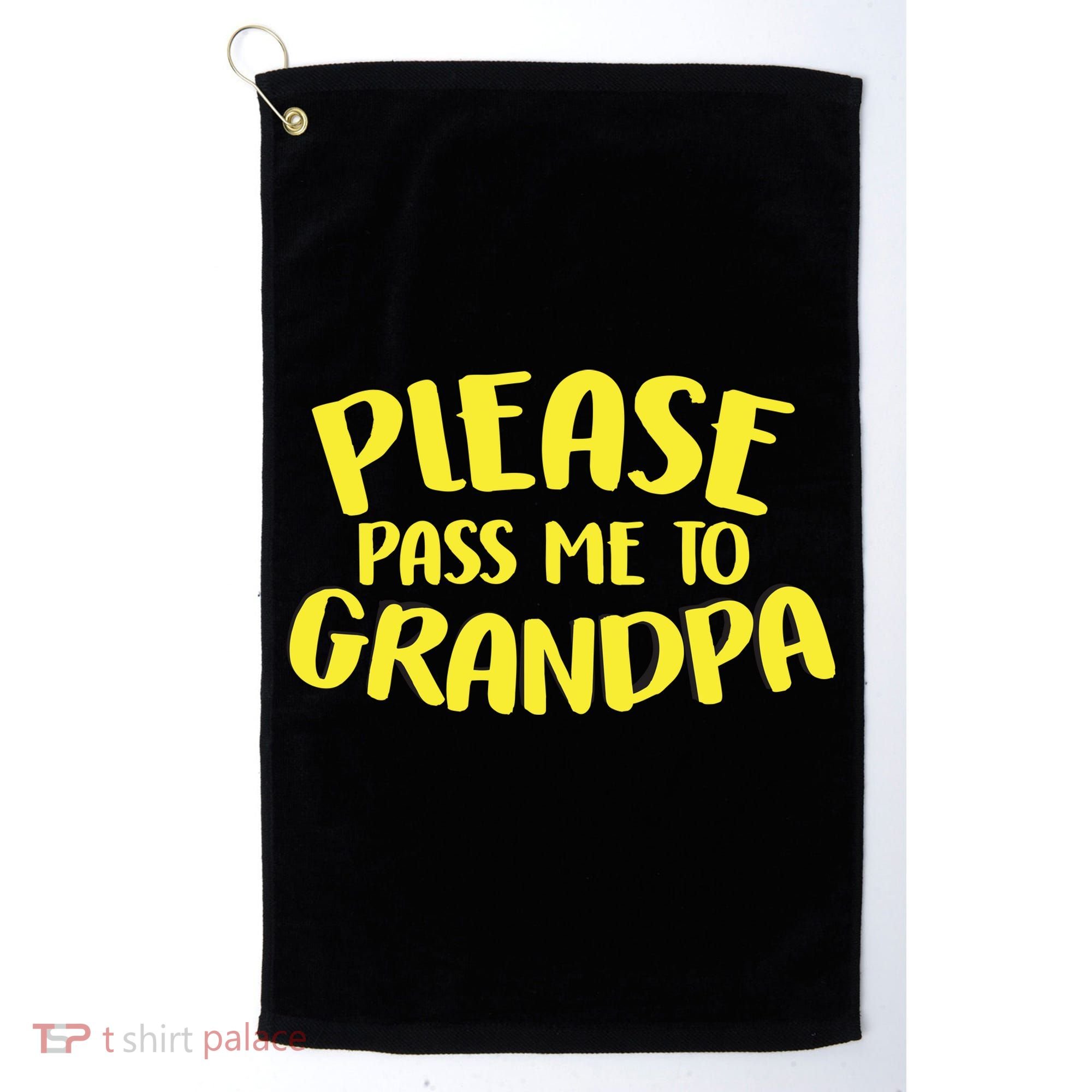 Please Pass Me To Grandpa Golf Towel