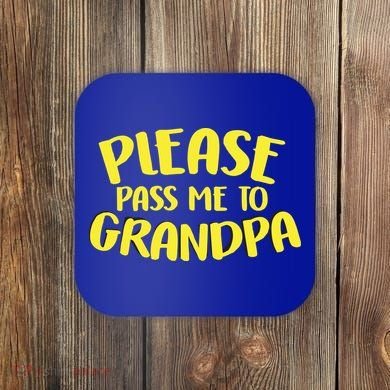 Please Pass Me To Grandpa Coaster