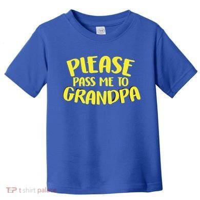 Please Pass Me To Grandpa Toddler T-Shirt