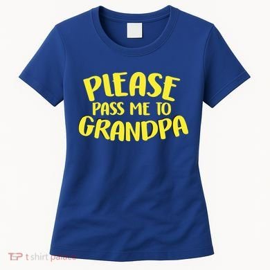 Please Pass Me To Grandpa Women's T-Shirt