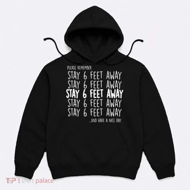 Please Remember Stay 6 Feet Away Hoodie