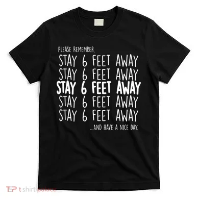 Please Remember Stay 6 Feet Away T-Shirt