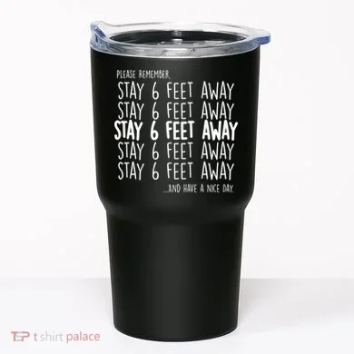 Please Remember Stay 6 Feet Away Tumbler