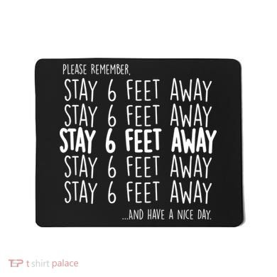 Please Remember Stay 6 Feet Away Mousepad