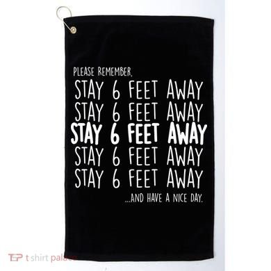Please Remember Stay 6 Feet Away Golf Towel