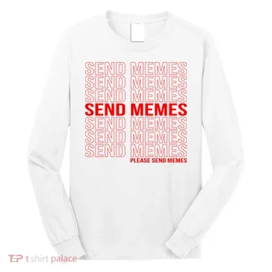 Please Send Memes Long Sleeve Shirt