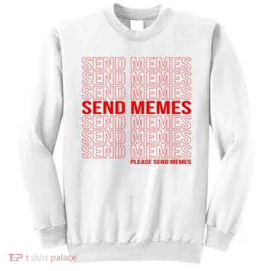Please Send Memes Sweatshirt