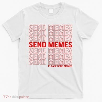 Please Send Memes T-Shirt