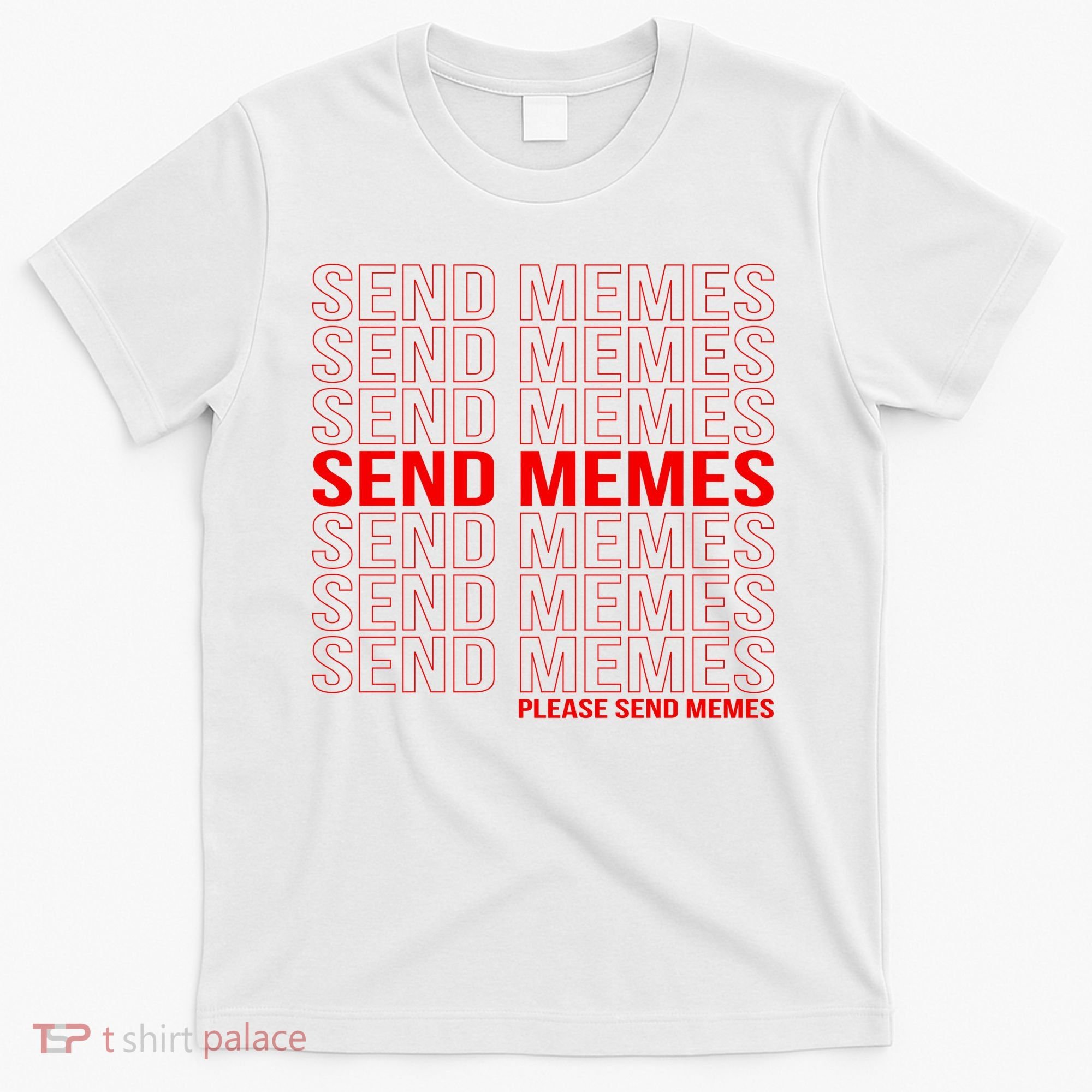 Please Send Memes T-Shirt
