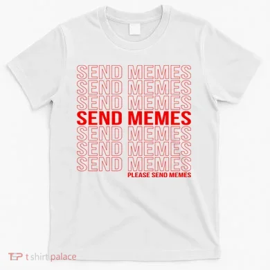 Please Send Memes T-Shirt