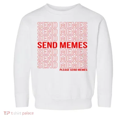 Please Send Memes Toddler Sweatshirt