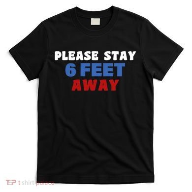 Please Stay 6 Feet Away From Me T-Shirt