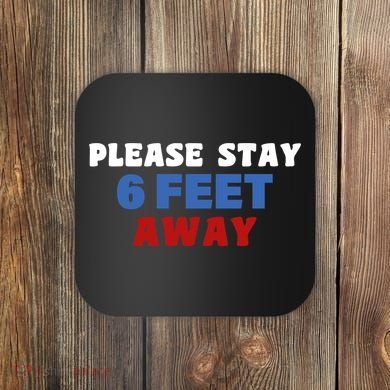 Please Stay 6 Feet Away From Me Coaster