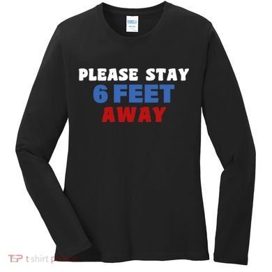 Please Stay 6 Feet Away From Me Women's Long Sleeve Shirt