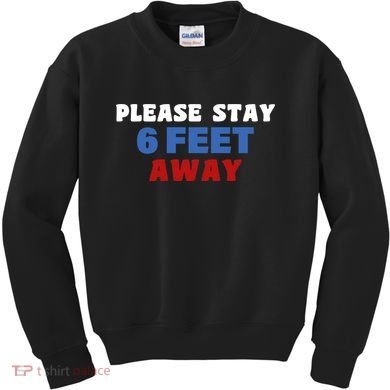 Please Stay 6 Feet Away From Me Kids Sweatshirt