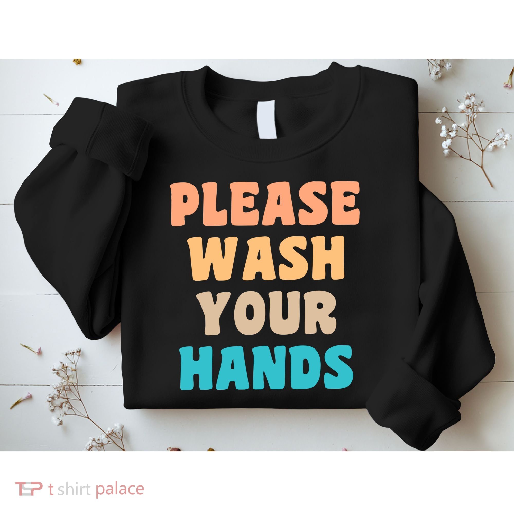 Please Wash Your Hands Sweatshirt