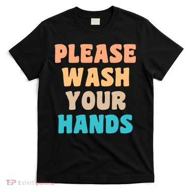 Please Wash Your Hands T-Shirt