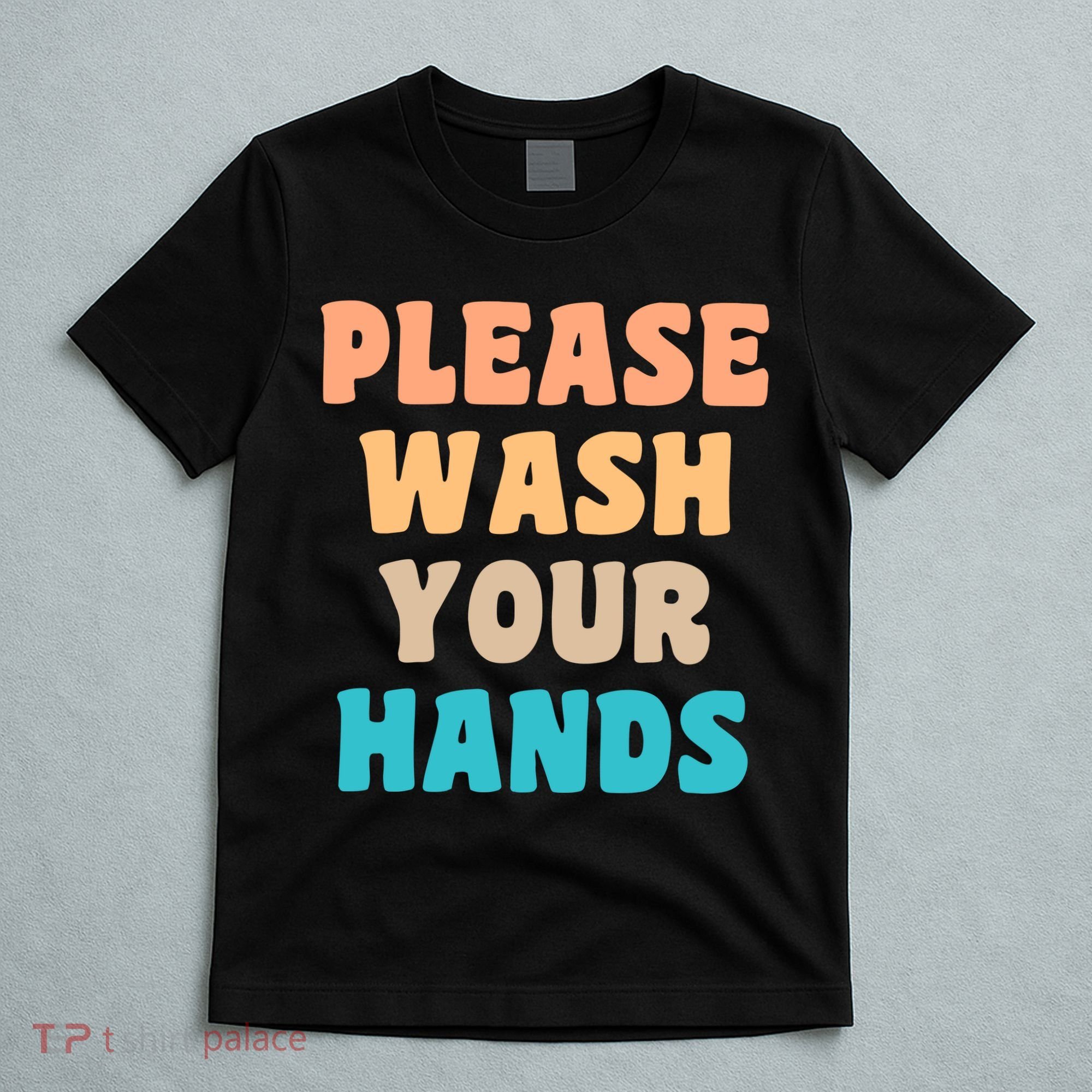 Please Wash Your Hands T-Shirt