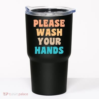 Please Wash Your Hands Tumbler