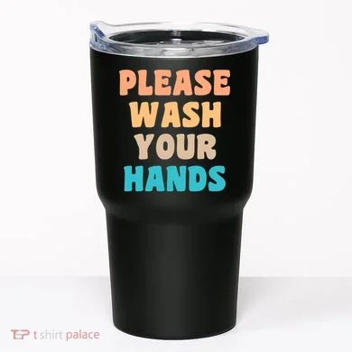 Please Wash Your Hands Tumbler