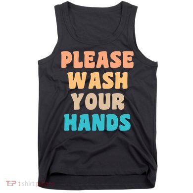 Please Wash Your Hands Tank Top