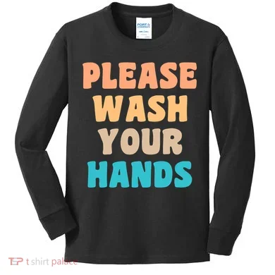 Please Wash Your Hands Kids Long Sleeve Shirt