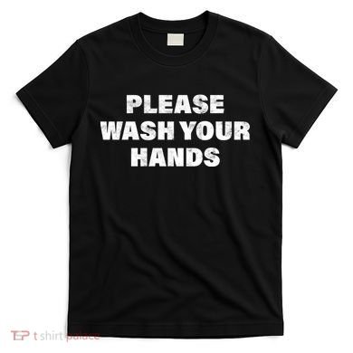 Please Wash Your Hands Coronavirus T-Shirt