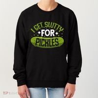 Pickle Lover Funny Pickle Slut I Get Slutty For Pickles Women's Sweatshirt thumb 0