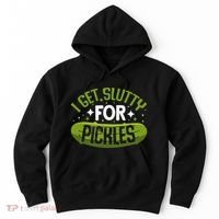 Pickle Lover Funny Pickle Slut I Get Slutty For Pickles Hoodie thumb 0