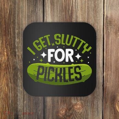 Pickle Lover Funny Pickle Slut I Get Slutty For Pickles Coaster