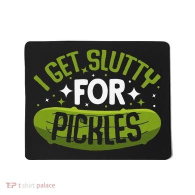 Pickle Lover Funny Pickle Slut I Get Slutty For Pickles Mousepad