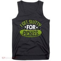 Pickle Lover Funny Pickle Slut I Get Slutty For Pickles Tank Top thumb 0