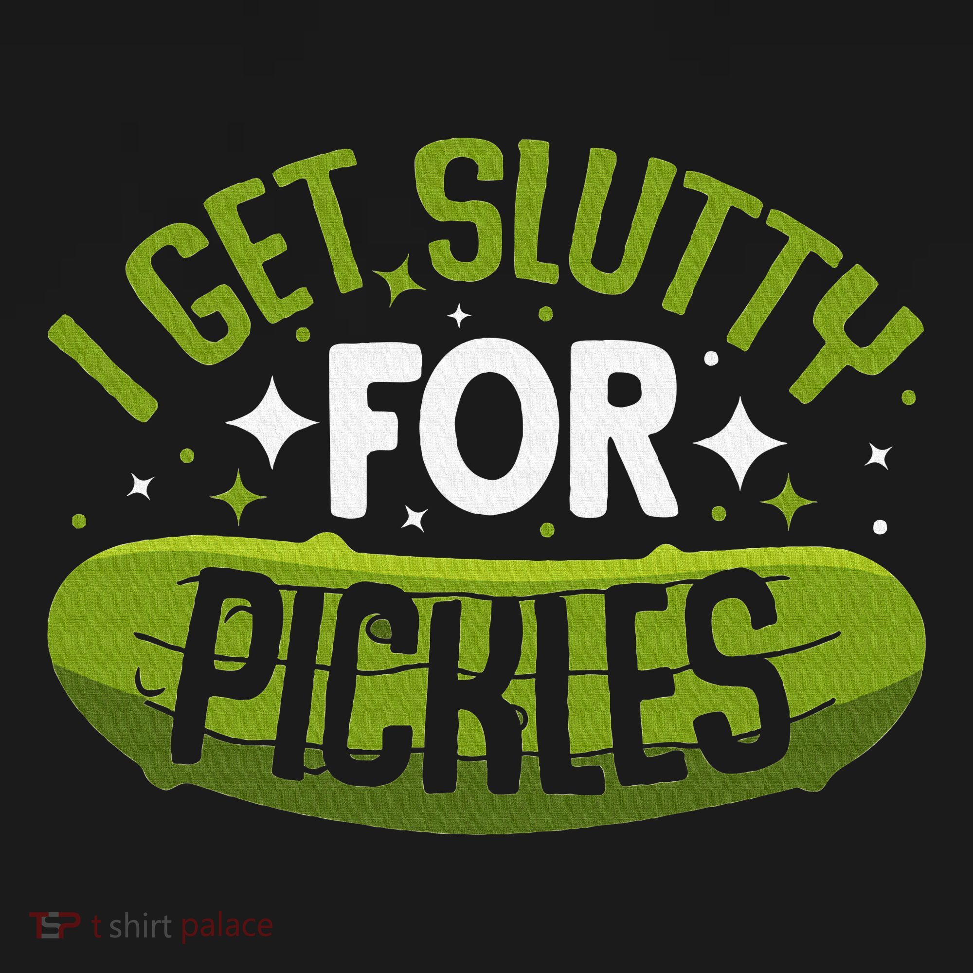 Pickle Lover Funny Pickle Slut I Get Slutty For Pickles Women's T-Shirt