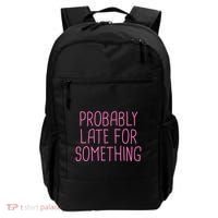 Probably Late For Something Funny Meme Saying Quote Gift Meaningful Gift Backpack thumb 0
